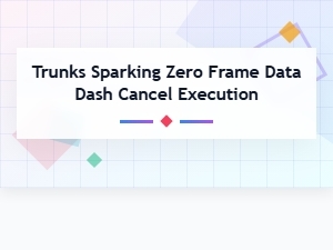 Trunks Frame Data Dash Cancel Execution Guide